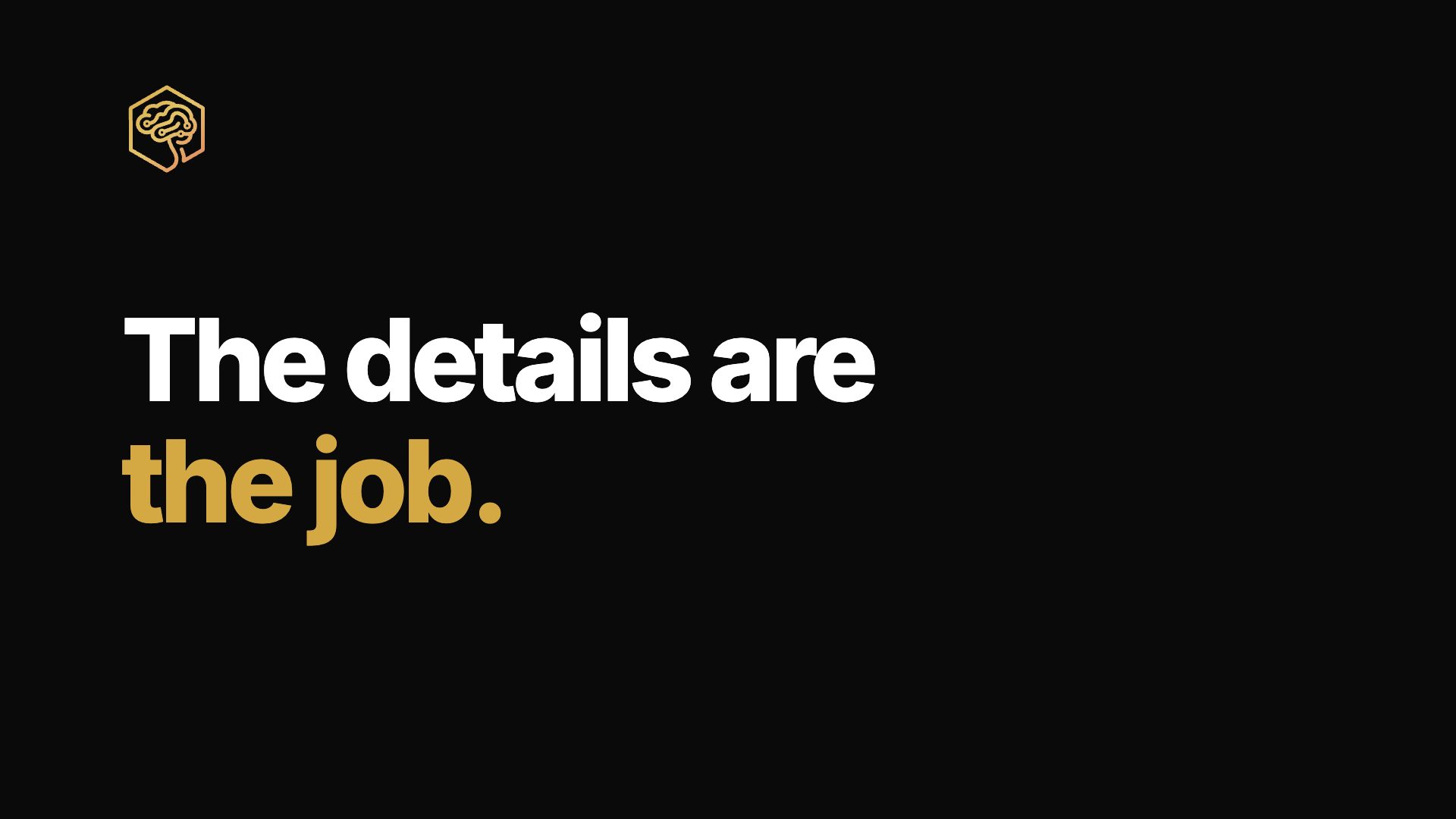 The details are the job